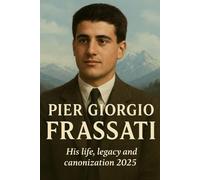 Pier Giorgio Frassati: His life, legacy and canonization 2025