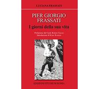 Pier Giorgio Frassati. I giorni della sua vita