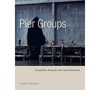 Pier Groups: Art and Sex Along the New York Waterfront