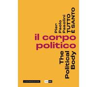 Pier Pasolini Everything is Sacred : The Political Body