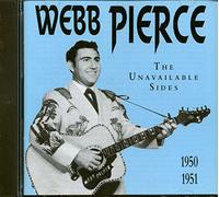 Pierce, Webb - The Unavailable Sides 1950 - 1951