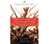 Pierced for our transgressions: Rediscovering The Glory Of Penal Substitution