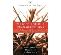 Pierced for our transgressions: Rediscovering The Glory Of Penal Substitution
