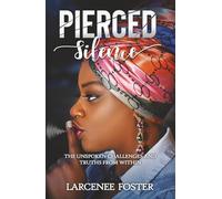 Pierced Silence: The Unspoken Challenges and Truths from Within