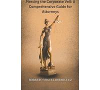 Piercing the Corporate Veil: A Comprehensive Guide for Attorneys