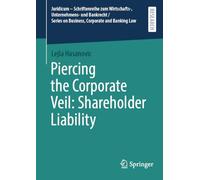 Piercing the Corporate Veil: Shareholder Liability (Juridicum - Schriftenreihe zum Wirtschafts-, Unternehmens- und Bankrecht / Series on Business, Corporate and Banking Law)
