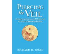 Piercing the Veil: Comparing Science and Mysticism as Ways of Knowing Reality