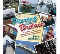 Piering Around Britain: A Not for Anoraks Photographic Tour of All the Surviving UK Piers