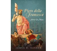 Piero della Francesca: Artist and Man