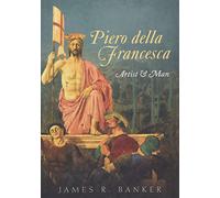 Piero della Francesca: Artist and Man