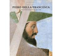 Piero della Francesca - Une conversion du regard