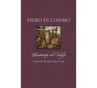 Piero di Cosimo: Eccentricity and Delight (Renaissance Lives)