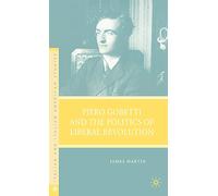 Piero Gobetti and the Politics of Liberal Revolution (Italian and Italian American Studies)
