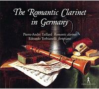 Pierre-André Taillard; Edoardo Torbinelli - The Romantic Clarinet in Germany - Works from Danzi, Mendelssohn, Burgmüller & Reissiger