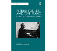 Pierre Boulez and the Piano: A Study in Style and Technique