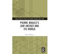 Pierre Boulez’s sur Incises and its World (Ashgate Studies in Theory and Analysis of Music After 1900)