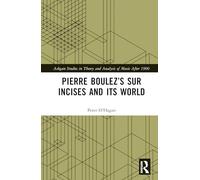 Pierre Boulez’s sur Incises and its World (Ashgate Studies in Theory and Analysis of Music After 1900)
