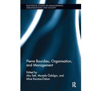 Pierre Bourdieu, Organisation, and Management (Routledge Studies in Management, Organizations and Society)