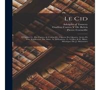 Pierre Corneille Le Cid: D'Apres G. De Castro & Corneille; Opera En Quatre Actes Et Pierre Corneille Multicolor