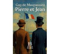 Pierre et Jean: Roman naturaliste de Guy de Maupassant