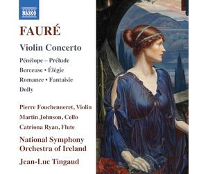 Pierre Fouchenneret; Martin Johnson; Catriona Ryan; National Symphony Orchestra of Ireland; Jean-Luc Tingaud - Gabriel Faure: Violin Concerto; Penelope - Prelude; Berceuse; Elegie; Romance; Fantaisie; Dolly