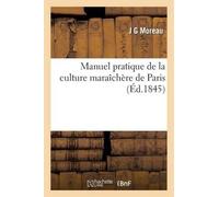 Pierre François Moreau Jean-Ja Manuel Pratique de la Culture Maraîc (Paperback)