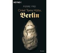 Pierre Frei Onkel Toms Hütte, Berlin: Roman (Paperback)