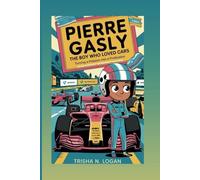 Pierre Gasly : The Boy Who Loved Cars: Turning A Passion Into A Profession ( A Motorsport Biography For Kids )