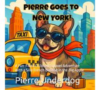 Pierre goes to New York!: A Fun-Filled Children's Travel Adventure with a Silly French Bulldog in the Big Apple (Pierre's Pawprint Adventures)