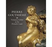 Pierre Gouthiere: Virtuoso Gilder at the French Court