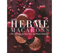 Pierre Hermé Macaron: The Ultimate Recipes from the Master Patissier