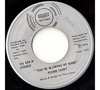 Pierre Hunt - You're Blowing My Mind / I've Got To Have Your Love - Pierre Hunt 7" 45