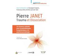 Pierre Janet : trauma et dissociation: Un nouveau contexte pour la psychothérapie, la psychanalyse et la psychotraumatologie