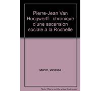 Pierre-Jean Van Hoogwerff : chronique d'une ascension sociale à la Rochelle
