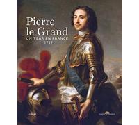 PIERRE LE GRAND, UN TSAR EN FRANCE 1717