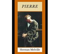 Pierre: or The Ambiguities (Annotated)