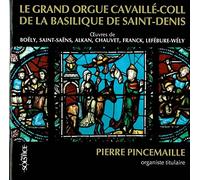 Pierre Pincemaille: Le Grand Orgue Cavaille-Coll de la Basilique de Saint-Denis