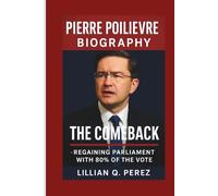 PIERRE POILIEVRE BIOGRAPHY: The Comeback - Regaining Parliament with 80% of the Vote