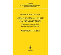 Pierre-Simon Laplace Philosophical Essay on Probabilities: Translated from the fifth French edition of 1825 With Notes by the Translator: 13 (Sources ... of Mathematics and Physical Sciences, 13)