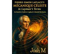 Pierre-Simon Laplace's Mécanique Céleste in Layman's Terms: An Intuitive Guide to Laplace's Celestial Mechanics