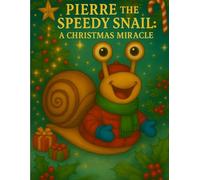 Pierre the Speedy Snail: A Christmas Miracle (Never Give Up! Adventures of Pierre the Speedy Snail)