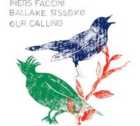 Piers Faccini & Ballake Sissoko - Our Calling
