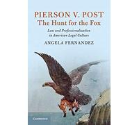 Pierson v. Post, The Hunt for the Fox: Law and Professionalization in American Legal Culture (Cambridge Historical Studies in American Law and Society)