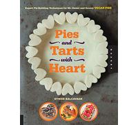 Pies and Tarts with Heart: Expert Pie-Building Techniques for 60+ Sweet and Savory Vegan Pies