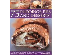 Pies & Desserts 75 Puddings: Delectable Recipes for Hot and Cold Sweet Dishes, with 300 Step-By-Step Photographs