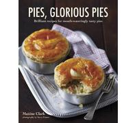 Pies, Glorious Pies: Brilliant recipes for mouth-wateringly tasty pies