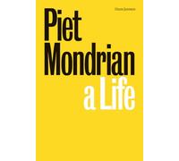 Piet Mondrian: A Life