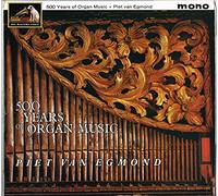 Piet Van Egmond - Five Hundred Years Of Organ Music
