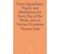Pietas Quotidiana, Prayers and Meditations for Every Day of the W nd on Various Occasions: Being a Collection From the Most Eminent Divines and Moral Writers