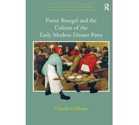 Pieter Bruegel and the Culture of the Early Modern Dinner Party (Visual Culture in Early Modernity)